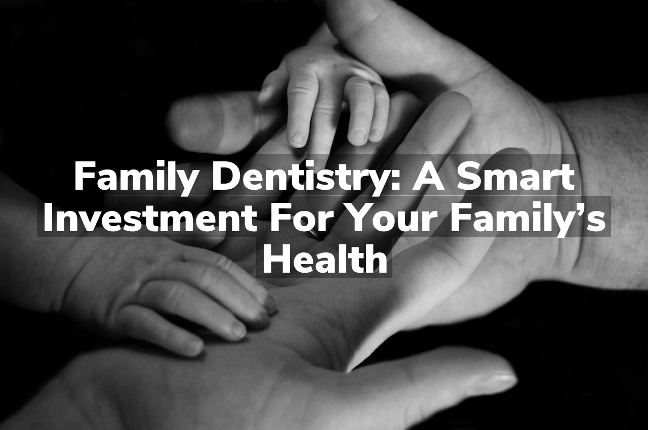 Family Dentistry: A Smart Investment for Your Family’s Health