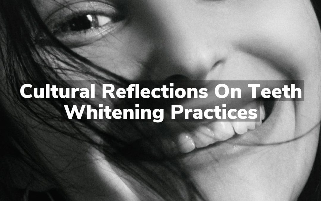 Cultural Reflections on Teeth Whitening Practices