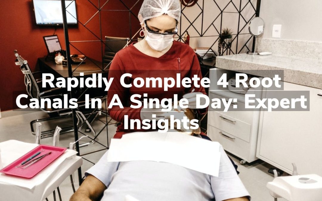 Rapidly Complete 4 Root Canals in a Single Day: Expert Insights