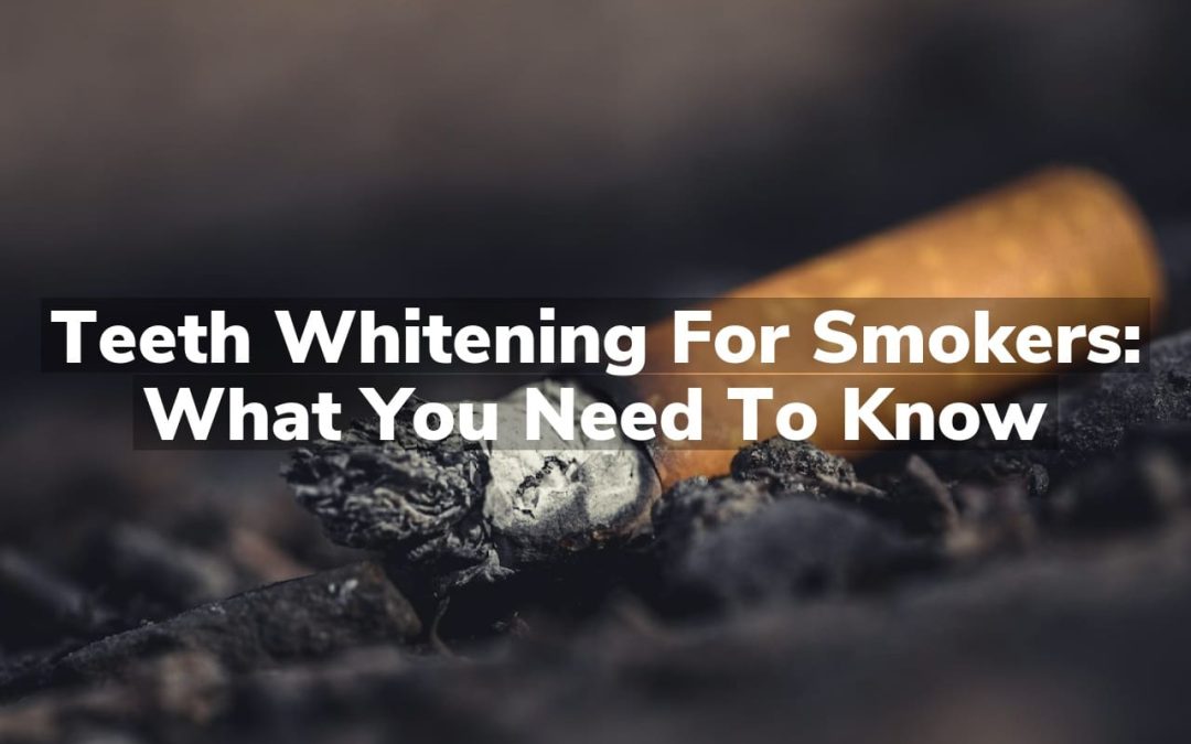 Teeth Whitening for Smokers: What You Need to Know