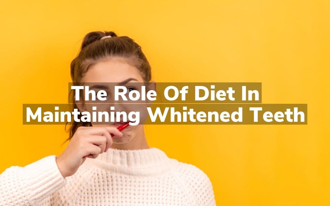 The Role of Diet in Maintaining Whitened Teeth